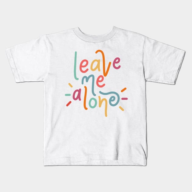 leave me alone Kids T-Shirt by nicolecella98